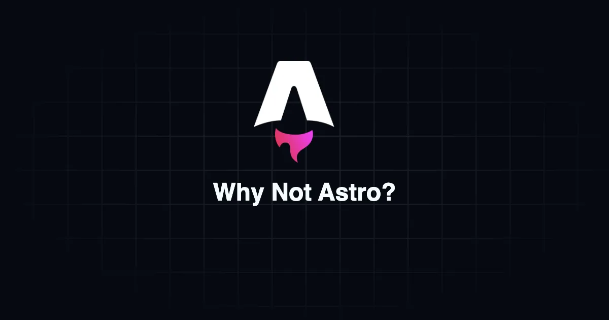 Why Not Astro?